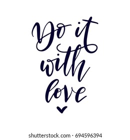 Do it with love. Motivational vector quote. Hand lettering 