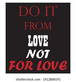 do it from love not for love quote letter background