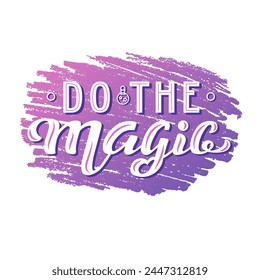 Do The Magic color lettering phrase on textured background. Hand drawn vector illustration with fairy text decor for banner or advertising. Positive motivational magical nice quote for poster or print