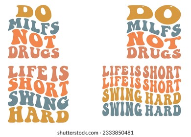 Do Milfs Not Drugs, Life is Short, Swing Hard retro wavy SVG bundle T-shirt designs