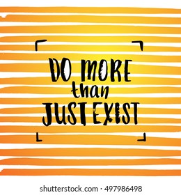 " do more than just exist " creative graphic template brush fonts inspirational