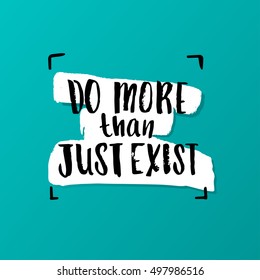 " do more than just exist " creative graphic template brush fonts inspirational