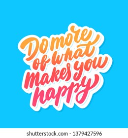 Do more that makes you happy. Vector lettering. Motivational poster.