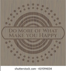 Do More of What Make you Happy vintage wooden emblem