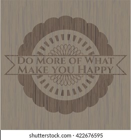 Do More of What Make you Happy retro wooden emblem