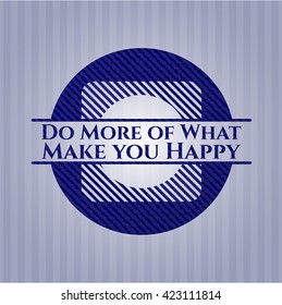 Do More of What Make you Happy with jean texture
