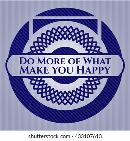 Do More of What Make you Happy badge with jean texture