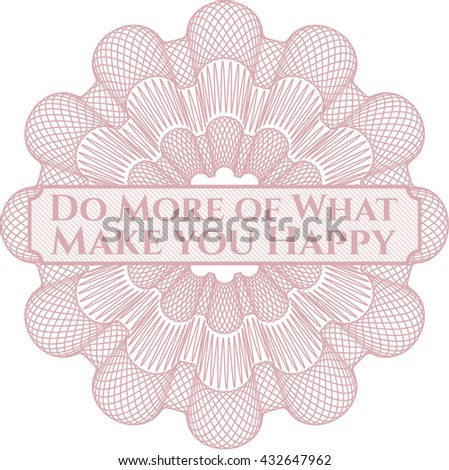 Do More of What Make you Happy rosette