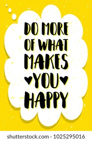 Do more of what makes you happy. Inspirational quotes poster. Cute yellow ready for print A4, A3, and A1 .