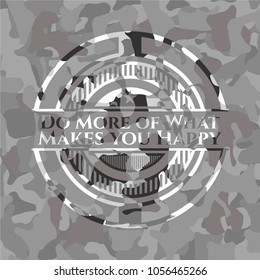   Do More of What Makes you Happy written on a grey camouflage texture