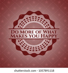 Do More of What Makes you Happy realistic red emblem