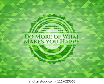Do More of What Makes you Happy realistic green emblem. Mosaic background