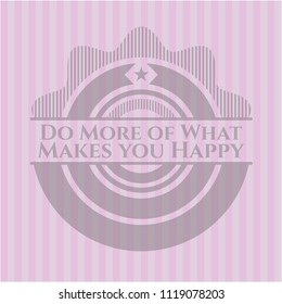 Do More of What Makes you Happy vintage pink emblem