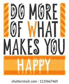 Do more of what makes you happy lettering. Inspirational quote poster design. Hand lettering and custom typography for your designs: t-shirts, bags, posters, invitations, cards. Vector illustration.
