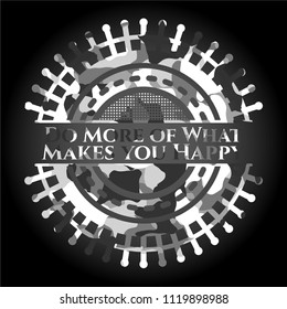Do More of What Makes you Happy grey camo emblem