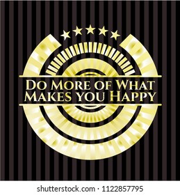 Do More of What Makes you Happy gold badge
