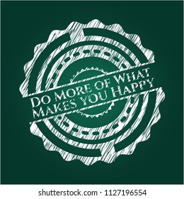 Do More of What Makes you Happy chalk emblem