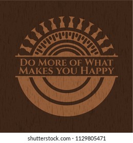 Do More of What Makes you Happy vintage wooden emblem