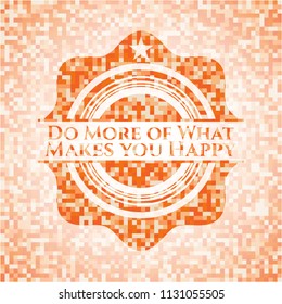 Do More of What Makes you Happy abstract orange mosaic emblem with background