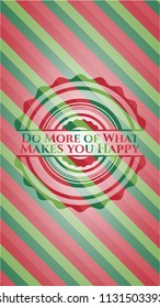 Do More of What Makes you Happy christmas emblem background.