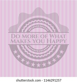 Do More of What Makes you Happy badge with pink background