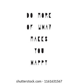 Do more of what makes you happy hand drawn lettering. Inspirational quote for design.