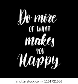 Do more of what makes you happy -  inscription hand lettering vector.Typography design. Greetings card.