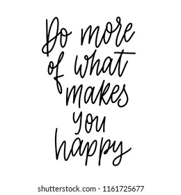 Do more of what makes you happy -  inscription hand lettering vector.Typography design. Greetings card.