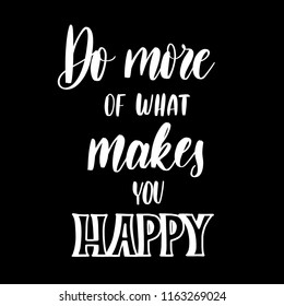Do more of what makes you happy -  inscription hand lettering vector.Typography design. Greetings card.