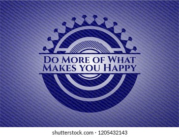 Do More of What Makes you Happy badge with denim texture