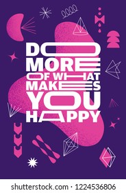 Do More Of What Makes You Happy. Outstanding Abstract Art Inspiring Creative Motivation Quote Poster Template. Vector Typography Banner Design Concept On Grunge Texture Rough Background