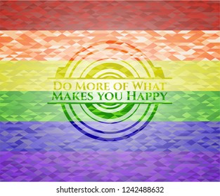Do More of What Makes you Happy on mosaic background with the colors of the LGBT flag
