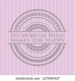 Do More of What Makes you Happy retro pink emblem