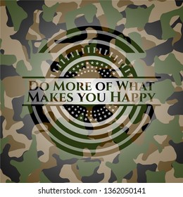 Do More of What Makes you Happy on camouflaged pattern