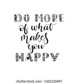 Do more of what makes you happy - inscription hand lettering vector.Typography design. Greetings card.