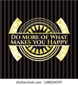 Do More of What Makes you Happy golden badge