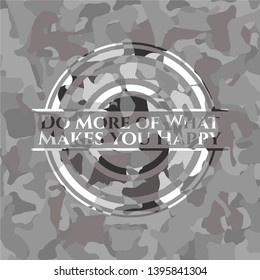 Do More of What Makes you Happy grey camouflage emblem. Vector Illustration.