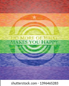 Do More of What Makes you Happy emblem on mosaic background with the colors of the LGBT flag