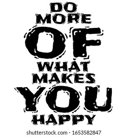 Do More what Makes You Happy - Inspirational and encouraging Hand Drawn lettering quote. Vector typography design element about happiness for greeting card, poster and t-shirt design.