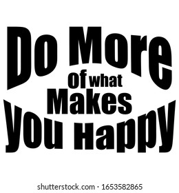 Do More what Makes You Happy - Inspirational and encouraging Hand Drawn lettering quote. Vector typography design element about happiness for greeting card, poster and t-shirt design.