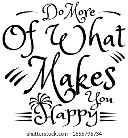 Do More what Makes You Happy - Inspirational and encouraging Hand Drawn lettering quote. Vector typography design element about happiness for greeting card, poster and t-shirt design.