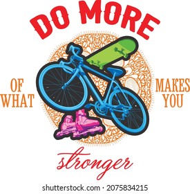 do more of what makes you stronger