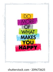 Do More Of What Makes You Happy Motivation Quote. Creative Vector Typography Concept