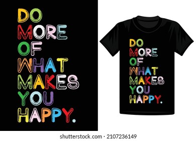 Do More Of What Makes You Happy T-Shirt Design - Motivational Quotes