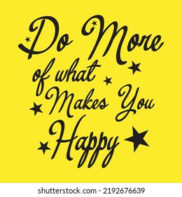 Do more of what makes you happy quote hand drawn. Lettering design of positive happy quotes for posters, t-shirts, and cards. - motivational typographic quote vectors