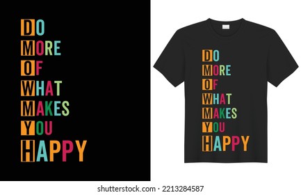 Haz Más De Lo Que Te Hace Feliz Motivación Cita Creativa de diseño de camisetas. Diseño de citas motivacionales con el concepto de tipografía por vectores. Tipografía de afiche o tipografía con letras a mano, inspiración