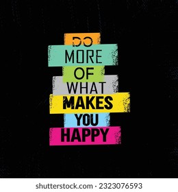 Do More Of What Makes You Happy Motivation Quote. Colorful Vector Typography Banner Inspiration Concept With Bright Brush Strokes.