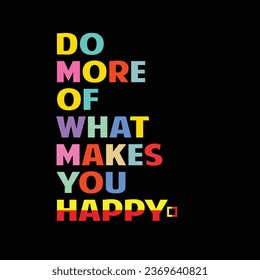 Do more of what makes you happy