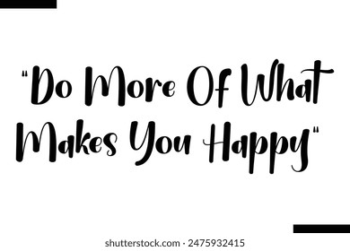  Do more of what makes you happy typography text of Motivational quote