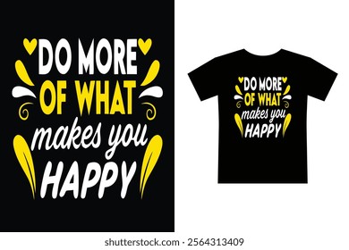 Do more of what makes you happy typography design for Tshirt